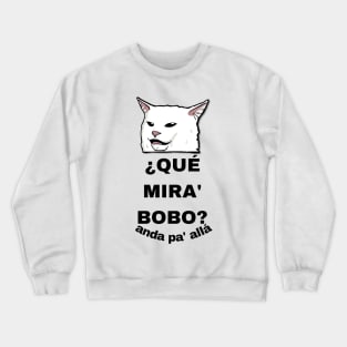 CAT SAYS QUE MIRA BOBO Crewneck Sweatshirt